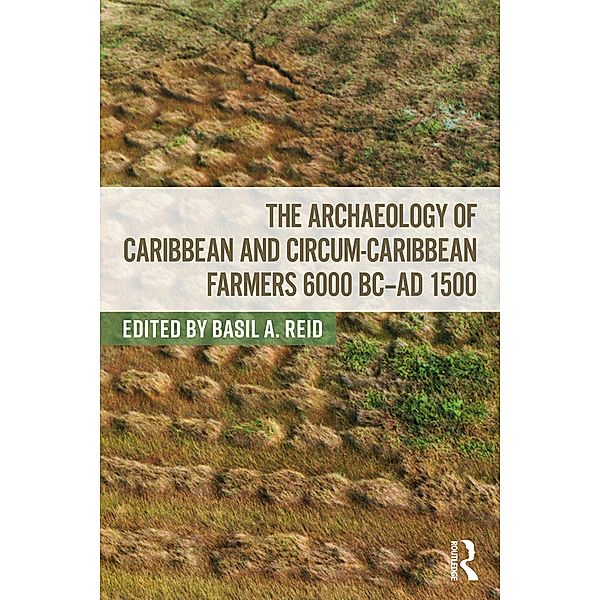 The Archaeology of Caribbean and Circum-Caribbean Farmers (6000 BC - AD 1500)