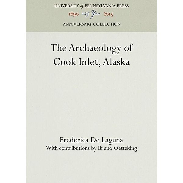 The Archaeology of Cook Inlet, Alaska, Frederica De Laguna