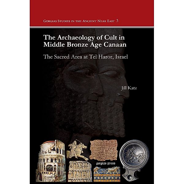 The Archaeology of Cult in Middle Bronze Age Canaan, Jill Katz