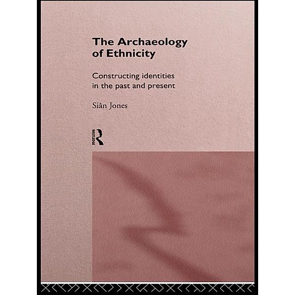 The Archaeology of Ethnicity, Siân Jones
