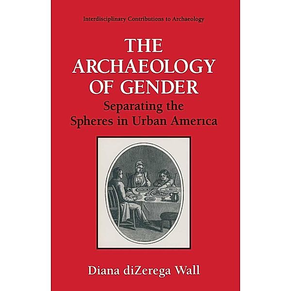 The Archaeology of Gender / Interdisciplinary Contributions to Archaeology, Diana diZerga Wall