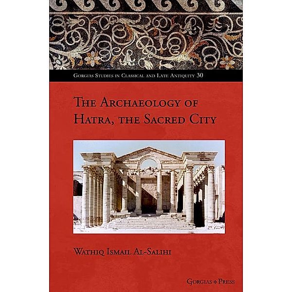 The Archaeology of Hatra, the Sacred City, Wathiq Al-Salihi