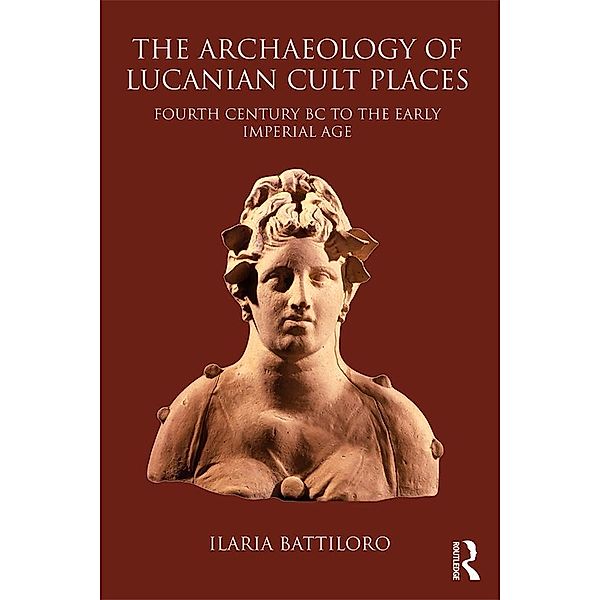 The Archaeology of Lucanian Cult Places, Ilaria Battiloro