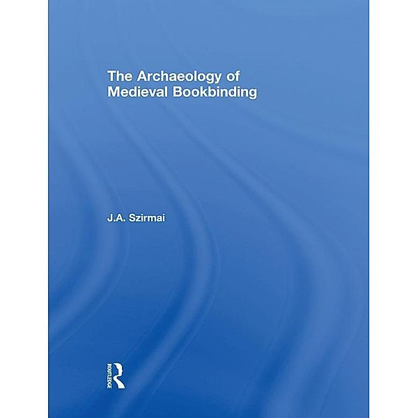 The Archaeology of Medieval Bookbinding, J. A. Szirmai