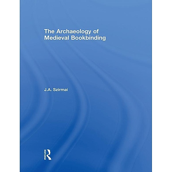 The Archaeology of Medieval Bookbinding, J. A. Szirmai