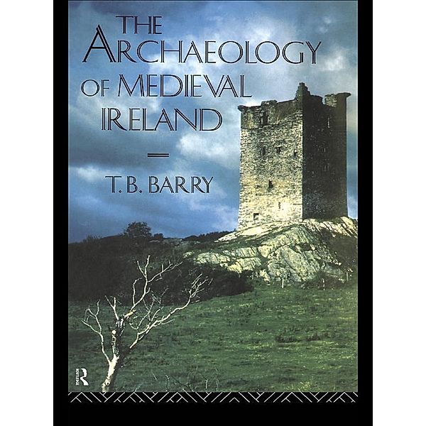 The Archaeology of Medieval Ireland, Terry B. Barry