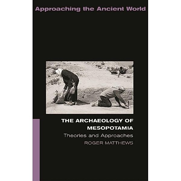The Archaeology of Mesopotamia, Roger Matthews