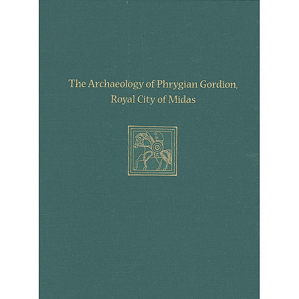 The Archaeology of Phrygian Gordion, Royal City of Midas