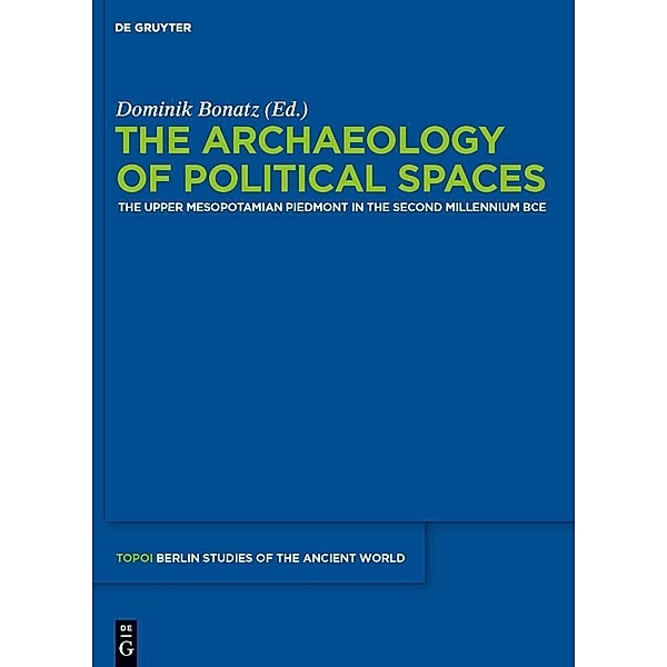 The Archaeology of Political Spaces / Topoi - Berlin Studies of the Ancient World/Topoi - Berliner Studien der Alten Welt Bd.12