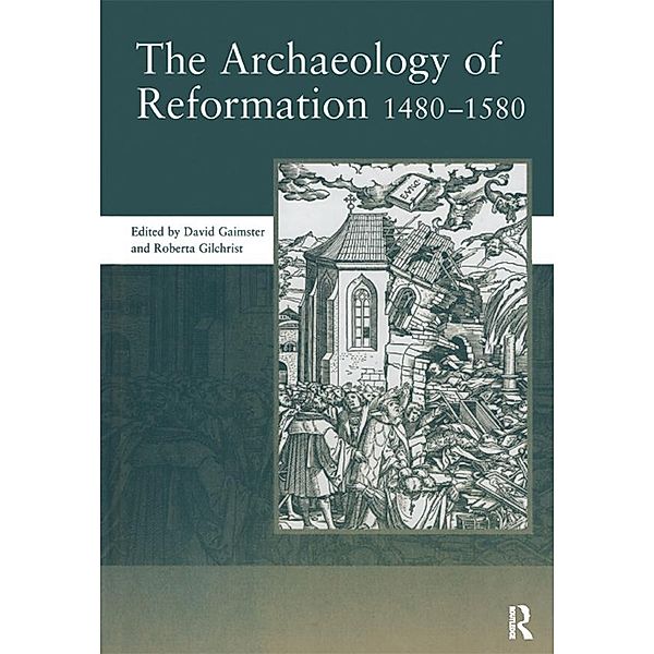 The Archaeology of Reformation,1480-1580, David Gaimster