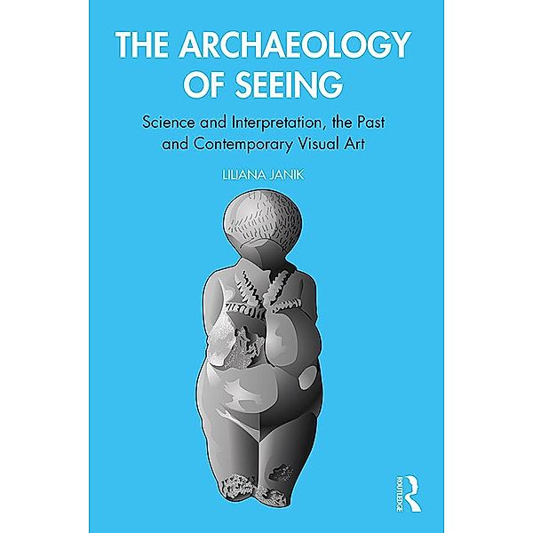 The Archaeology of Seeing, Liliana Janik