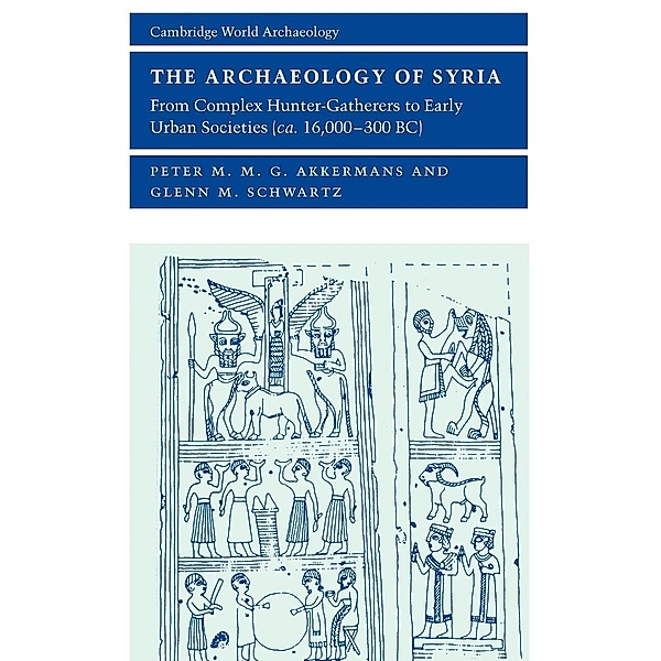 The Archaeology of Syria, Peter M. M. G. Akkermans, Glenn M. Schwartz