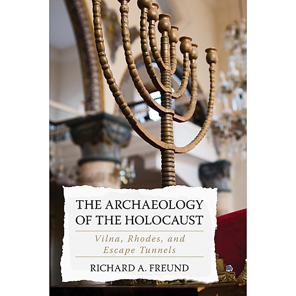 The Archaeology of the Holocaust, Richard A. Freund