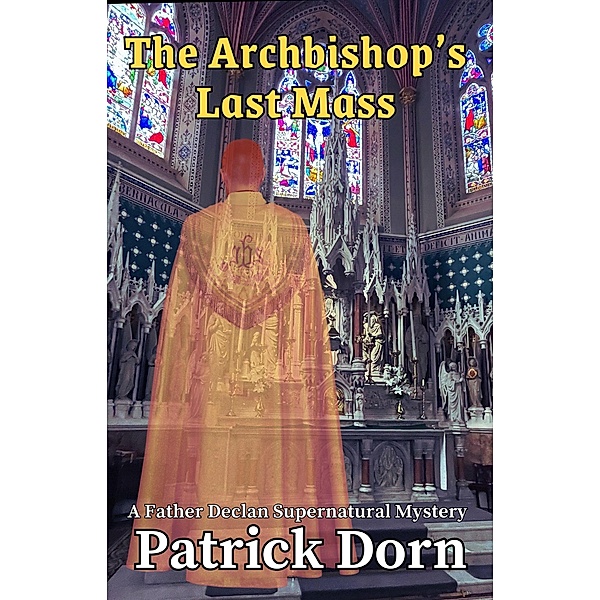 The Archbishop's Last Mass (A Father Declan Supernatural Mystery) / A Father Declan Supernatural Mystery, Patrick Dorn