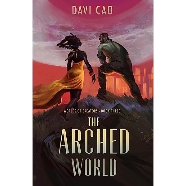 The Arched World (Worlds of Creators, #3), Davi Cao