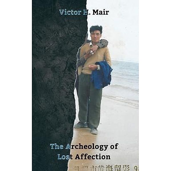 The Archeology of Lost Affection / Camphor Press Ltd, Victor Mair