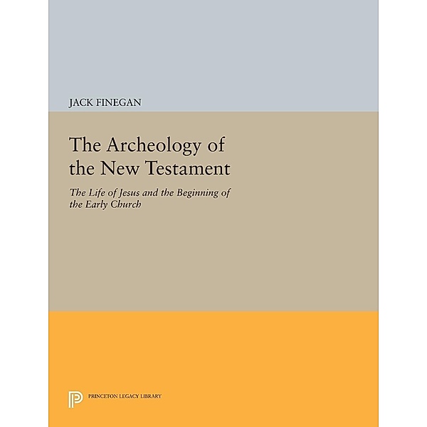 The Archeology of the New Testament / Princeton Legacy Library Bd.154, Jack Finegan