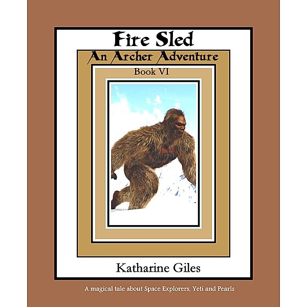 The Archer Adventures: Fire Sled, An Archer Adventure, Book 6, Katharine Giles