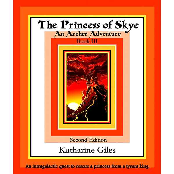 The Archer Adventures: The Princess of Skye, An Archer Adventure, Book 3, Second Edition, Katharine Giles