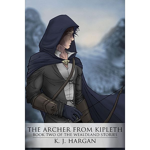 The Archer From Kipleth (The Wealdland Stories, #2) / The Wealdland Stories, K. J. Hargan