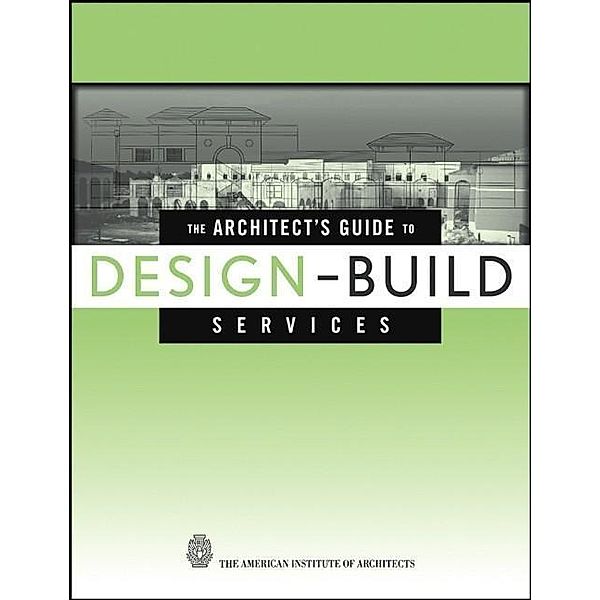 The Architect's Guide to Design-Build Services, The American Institute of Architects