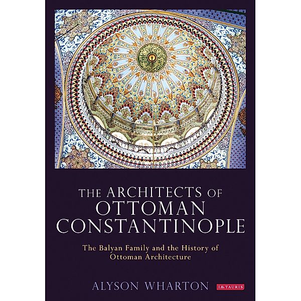 The Architects of Ottoman Constantinople, Alyson Wharton