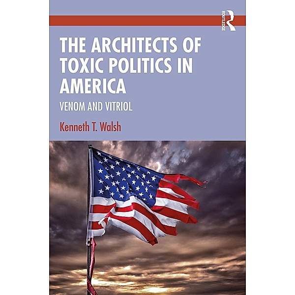 The Architects of Toxic Politics in America, Kenneth T. Walsh