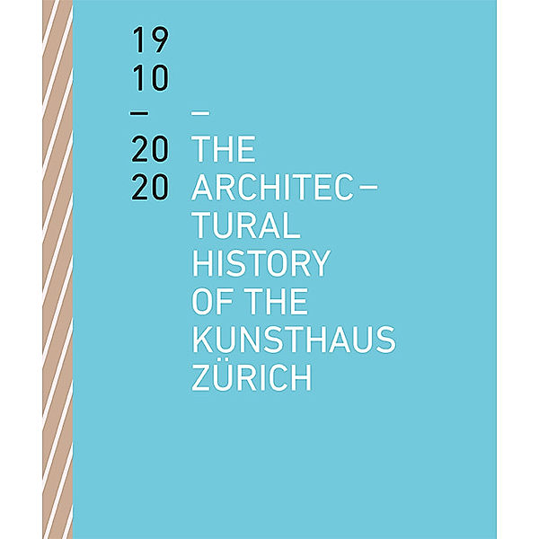 The Architectural History of the Kunsthaus Zürich 1910 - 2020, Benedikt Loderer