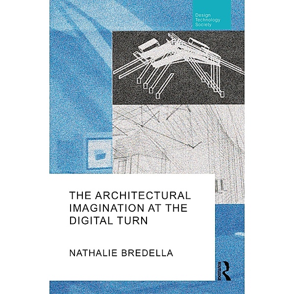 The Architectural Imagination at the Digital Turn, Nathalie Bredella