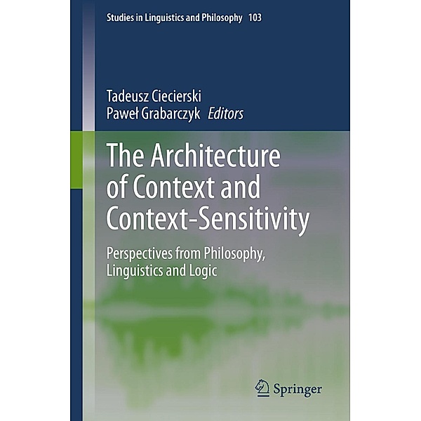 The Architecture of Context and Context-Sensitivity / Studies in Linguistics and Philosophy Bd.103