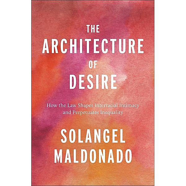 The Architecture of Desire / Families, Law, and Society, Solangel Maldonado