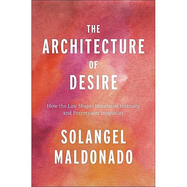 The Architecture of Desire / Families, Law, and Society Bd.26, Solangel Maldonado