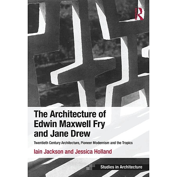 The Architecture of Edwin Maxwell Fry and Jane Drew, Iain Jackson, Jessica Holland
