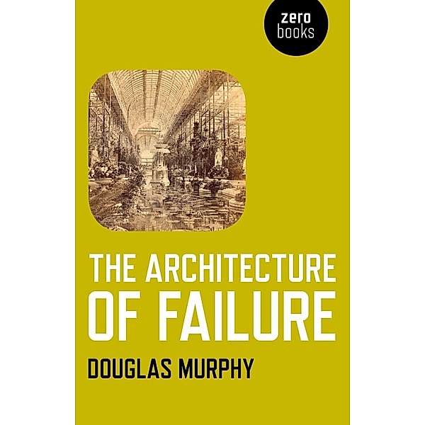 The Architecture of Failure, Douglas Murphy