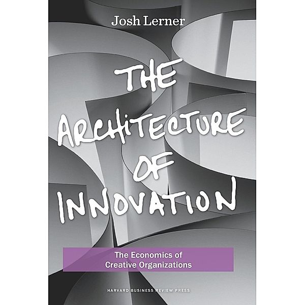 The Architecture of Innovation, Joshua Lerner