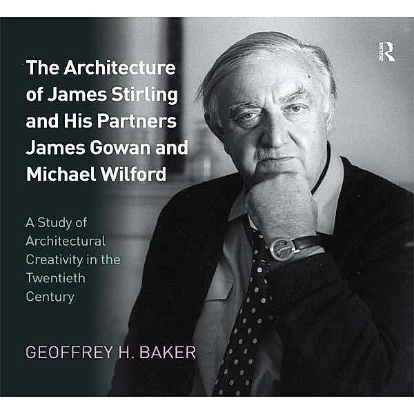 The Architecture of James Stirling and His Partners James Gowan and Michael Wilford, Geoffrey H. Baker