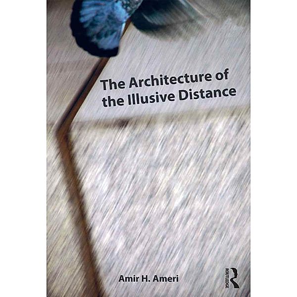 The Architecture of the Illusive Distance, Amir H. Ameri