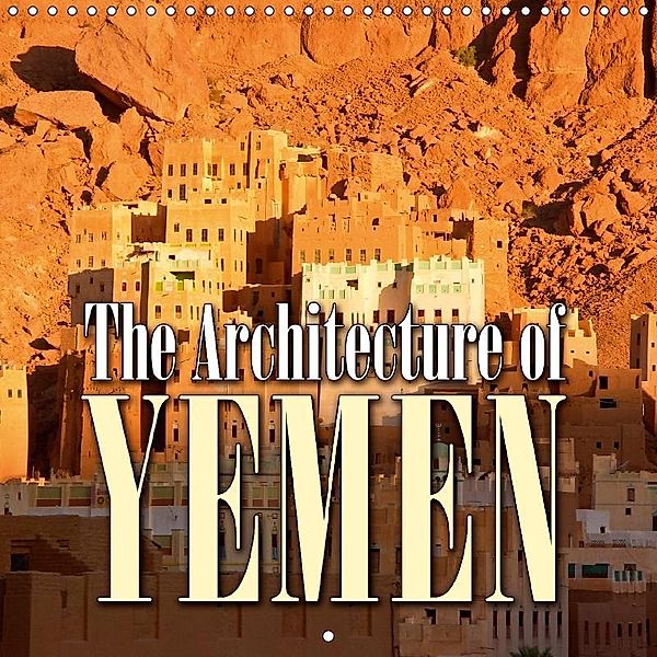 The architecture of Yemen (Wall Calendar 2017 300 × 300 mm Square), Günter Zöhrer