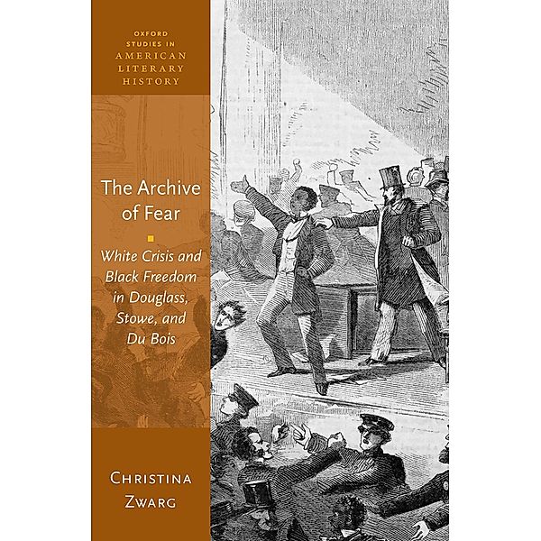 The Archive of Fear / Oxford Studies in American Literary History, Christina Zwarg