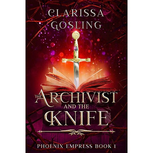 The Archivist and the Knife (Phoenix Empress, #1) / Phoenix Empress, Clarissa Gosling