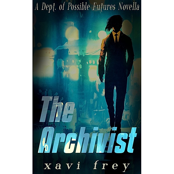 The Archivist (The Dept of Possible Futures, #1) / The Dept of Possible Futures, Xavi Frey