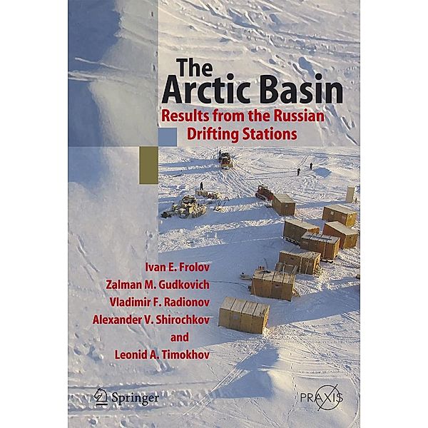 The Arctic Basin / Springer Praxis Books, Ivan E. Frolov, Zalman M. Gudkovich, Vladimir F. Radionov, Alexander V. Shirochkov, Leonid A. Timokhov