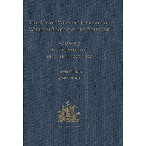 The Arctic Whaling Journals of William Scoresby the Younger / Volume I / The Voyages of 1811, 1812 and 1813, William Scoresby