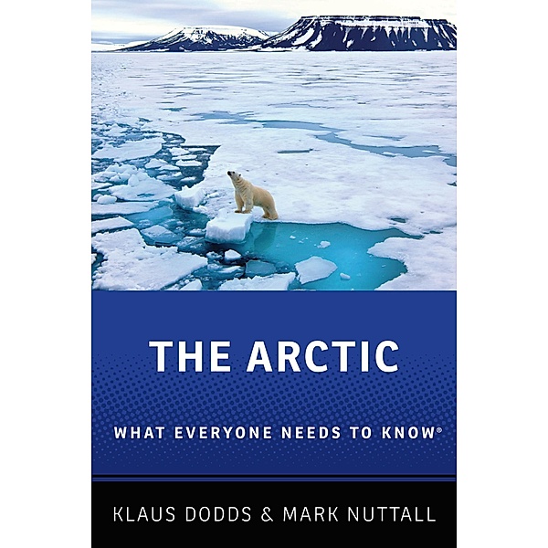 The Arctic / What Everyone Needs To Know, Klaus Dodds, Mark Nuttall