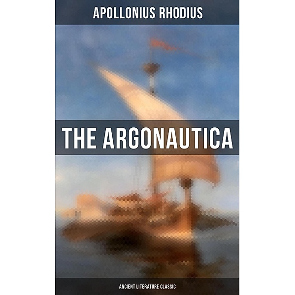 The Argonautica (Ancient Literature Classic), Apollonius Rhodius