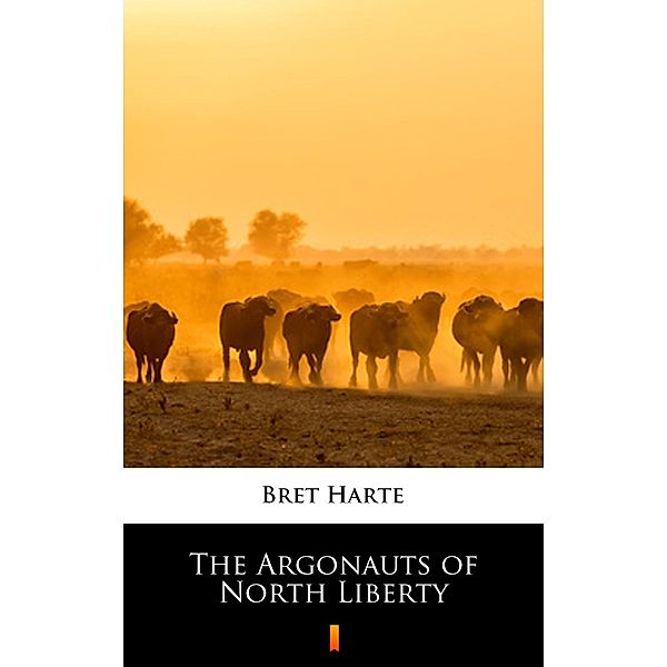 The Argonauts of North Liberty, Bret Harte