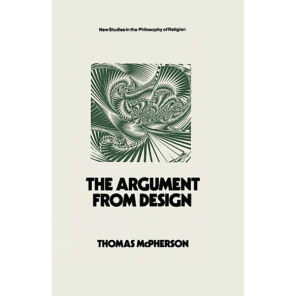 The Argument from Design / New Studies in the Philosophy of Religion, Thomas H. McPherson
