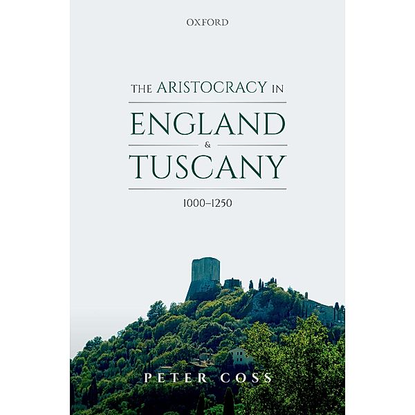 The Aristocracy in England and Tuscany, 1000 - 1250, Peter Coss