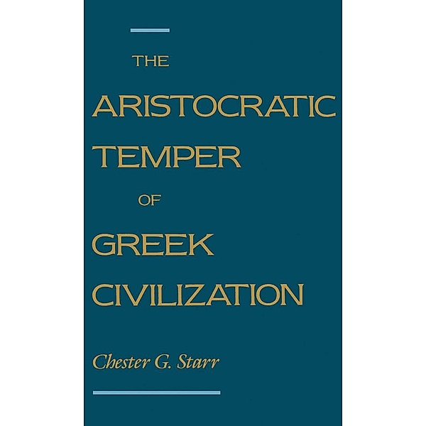 The Aristocratic Temper of Greek Civilization, Chester G. Starr