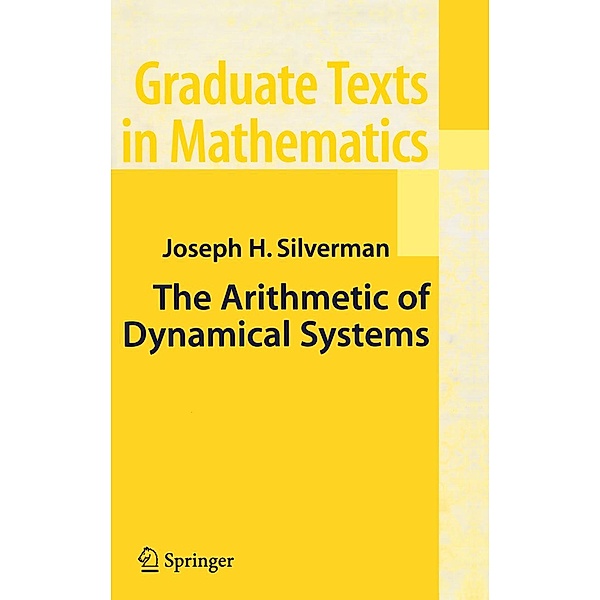 The Arithmetic of Dynamical Systems / Graduate Texts in Mathematics Bd.241, J. H. Silverman